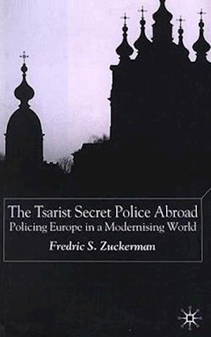 The Tsarist Secret Police Abroad