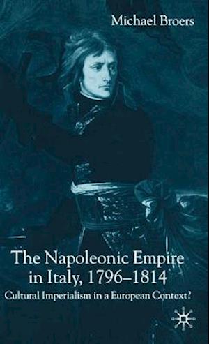 The Napoleonic Empire in Italy, 1796-1814