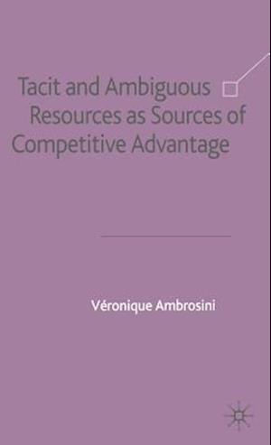 Tacit and Ambiguous Resources as Sources of Competitive Advantage