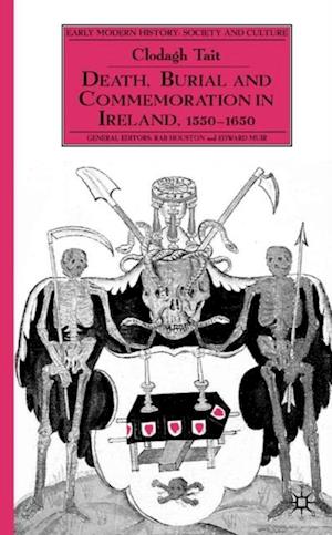 Death, Burial and Commemoration in Ireland, 1550-1650