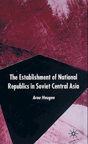 The Establishment of National Republics in Soviet Central Asia