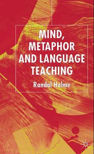 Mind, Metaphor and Language Teaching