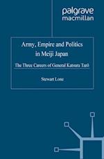 Army, Empire and Politics in Meiji Japan