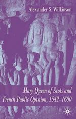 Mary Queen of Scots and French Public Opinion, 1542-1600