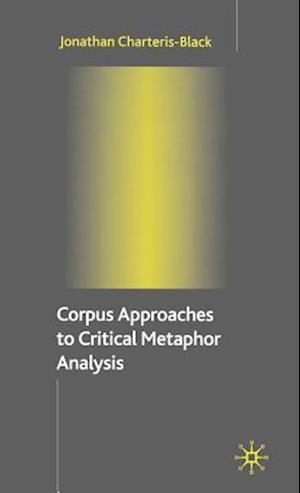 Corpus Approaches to Critical Metaphor Analysis