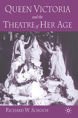 Queen Victoria and the Theatre of Her Age