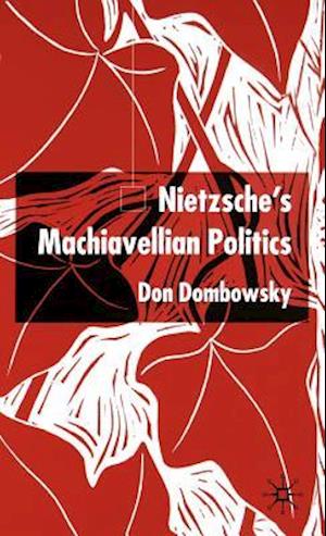 Nietzsche's Machiavellian Politics