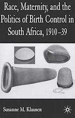 Race, Maternity, and the Politics of Birth Control in South Africa, 1910-39