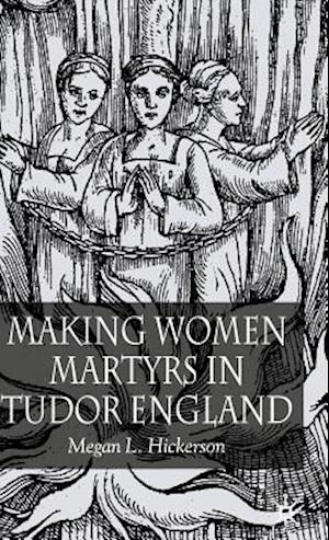 Making Women Martyrs in Tudor England