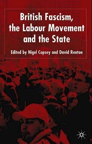 British Fascism, the Labour Movement and the State