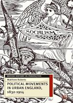 Political Movements in Urban England, 1832-1914