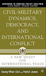 Civil-Military Dynamics, Democracy, and International Conflict