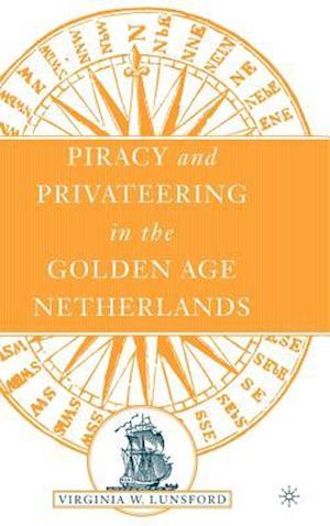 Piracy and Privateering in the Golden Age Netherlands