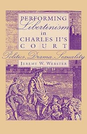 Performing Libertinism in Charles II's Court