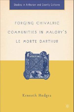 Forging Chivalric Communities in Malory’s Le Morte Darthur