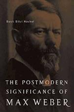 The Postmodern Significance of Max Weber’s Legacy: Disenchanting Disenchantment