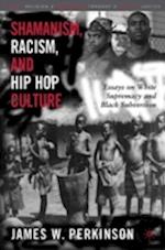 Shamanism, Racism, and Hip Hop Culture