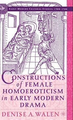 Constructions of Female Homoeroticism in Early Modern Drama