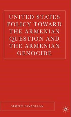 United States Policy Toward the Armenian Question and the Armenian Genocide