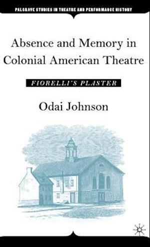 Absence and Memory in Colonial American Theatre