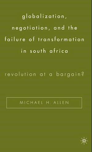 Globalization, Negotiation, and the Failure of Transformation in South Africa