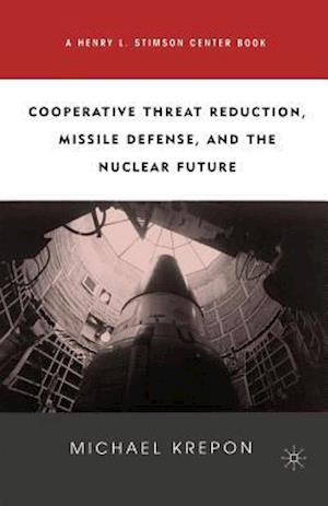 Cooperative Threat Reduction, Missile Defense and the Nuclear Future