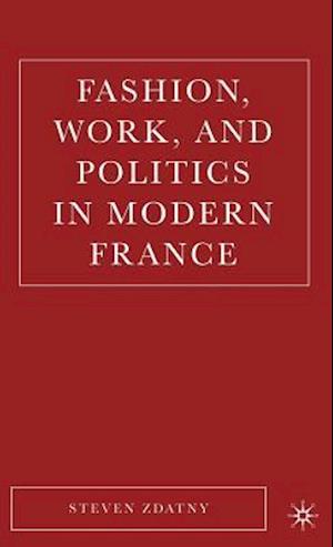 Fashion, Work, and Politics in Modern France