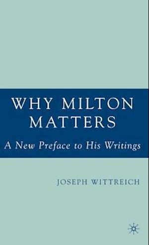 Why Milton Matters: A New Preface to His Writings