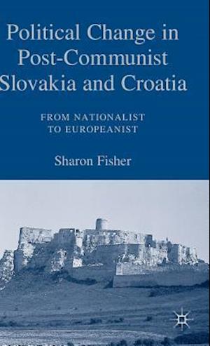 Political Change in Post-Communist Slovakia and Croatia: From Nationalist to Europeanist