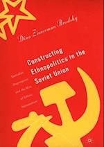 Constructing Ethnopolitics in the Soviet Union