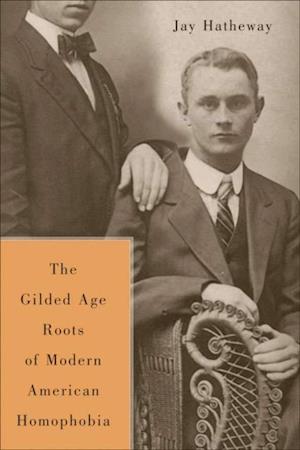 Gilded Age Construction of Modern American Homophobia