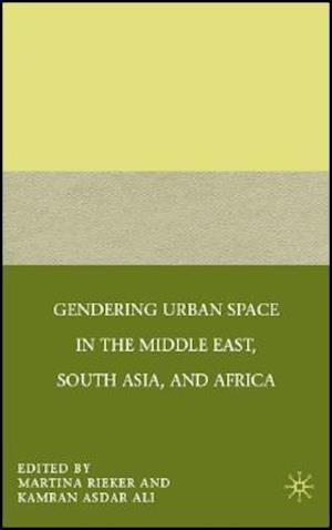 Gendering Urban Space in the Middle East, South Asia, and Africa