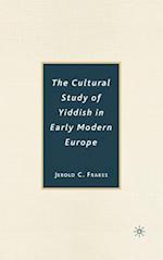 The Cultural Study of Yiddish in Early Modern Europe