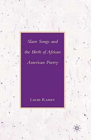 Slave Songs and the Birth of African American Poetry