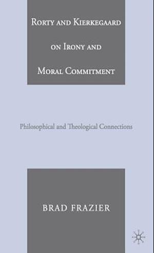 Rorty and Kierkegaard on Irony and Moral Commitment