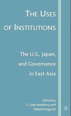 The Uses of Institutions: The U.S., Japan, and Governance in East Asia