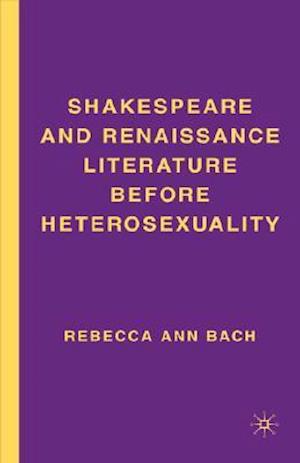 Shakespeare and Renaissance Literature before Heterosexuality