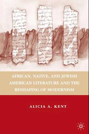 African, Native, and Jewish American Literature and the Reshaping of Modernism