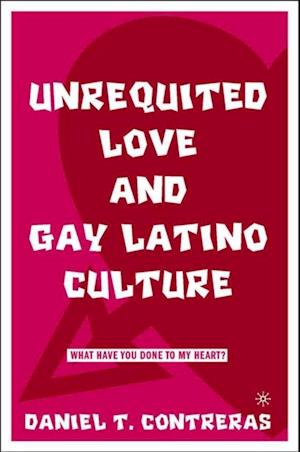 Unrequited Love and Gay Latino Culture