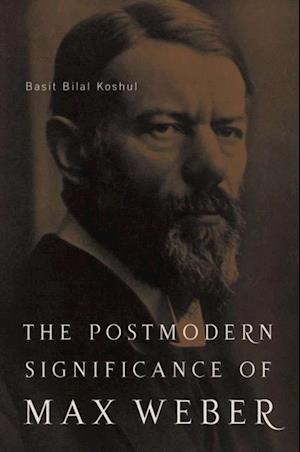 Postmodern Significance of Max Weber's Legacy: Disenchanting Disenchantment