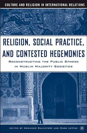 Religion, Social Practice, and Contested Hegemonies