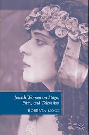 Jewish Women on Stage, Film, and Television