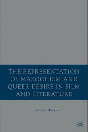 The Representation of Masochism and Queer Desire in Film and Literature