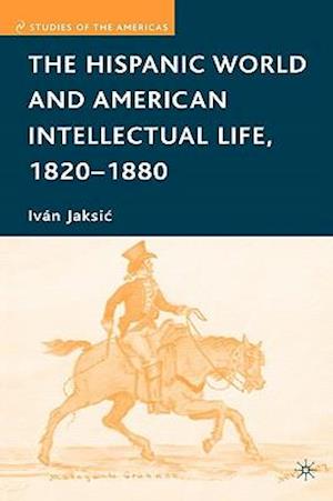 The Hispanic World and American Intellectual Life, 1820-1880