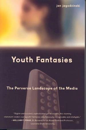 Youth Fantasies: The Perverse Landscape of the Media