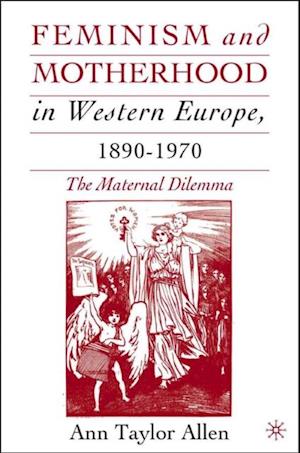 Feminism and Motherhood in Western Europe, 1890-1970