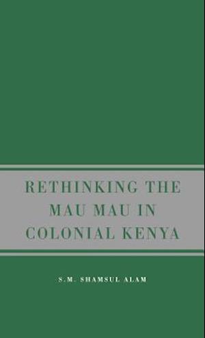 Rethinking the Mau Mau in Colonial Kenya