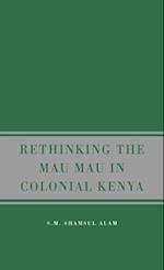 Rethinking the Mau Mau in Colonial Kenya