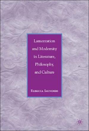 Lamentation and Modernity in Literature, Philosophy, and Culture