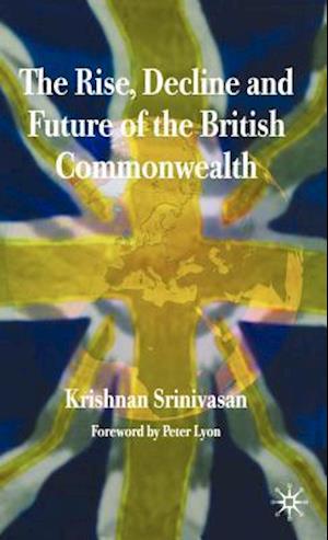 The Rise, Decline and Future of the British Commonwealth